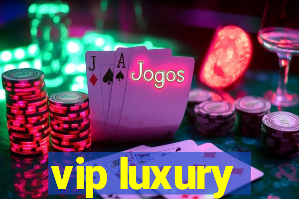 vip luxury